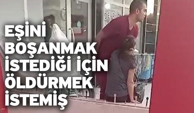 Eşini boşanmak istediği için öldürmek istemiş