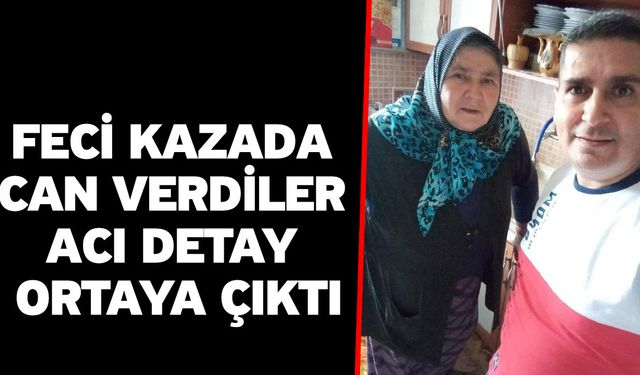 Feci kazada can verdiler! Acı detay ortaya çıktı