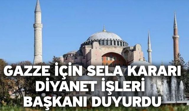 Gazze için sela kararı! Diyanet işleri başkanı duyurdu