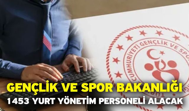 Gençlik Ve Spor Bakanlığı 1453 Yurt Yönetim Personeli Alacak