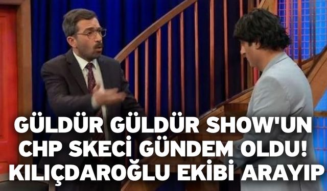 Güldür Güldür Show'un CHP skeci gündem oldu! Kılıçdaroğlu ekibi arayıp...