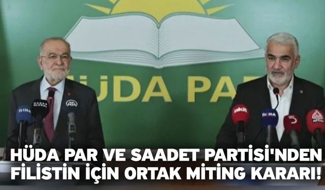 HÜDA PAR ve Saadet Partisi'nden Filistin için ortak miting kararı!