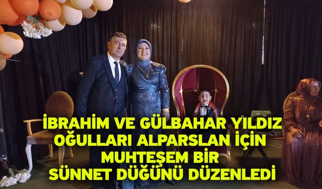 İbrahim ve Gülbahar Yıldız, Oğulları Alparslan İçin Muhteşem Bir Sünnet Düğünü Düzenledi