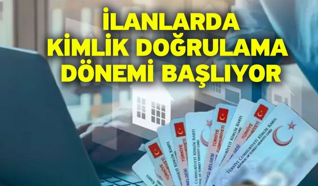 İlanlarda kimlik doğrulama dönemi başlıyor