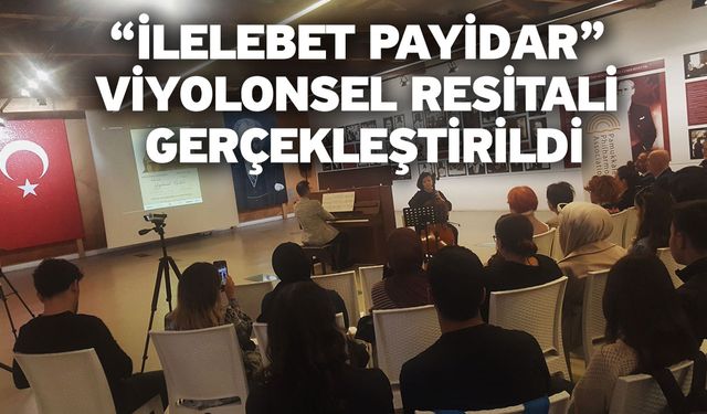 “İlelebet Payidar” viyolonsel resitali gerçekleştirildi