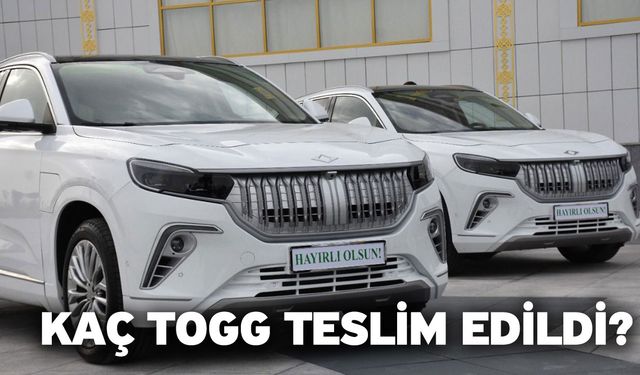 Kaç TOGG teslim edildi?