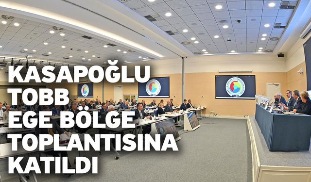 Denizli Sanayi Odası Başkanı Kasapoğlu TOBB Ege Bölge Toplantısına Katıldı