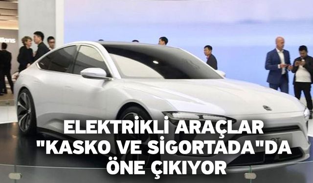 Elektrikli Araçlar "Kasko Ve Sigortada" Da Öne Çıkıyor