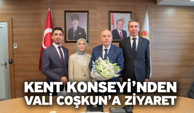 Kent Konseyi’nden Vali Coşkun’a Ziyaret