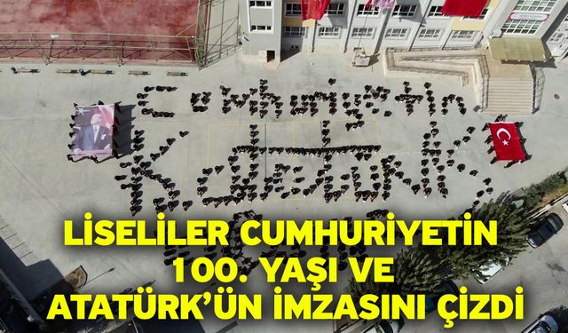 Liseliler Cumhuriyetin 100. yaşı ve Atatürk’ün imzasını çizdi