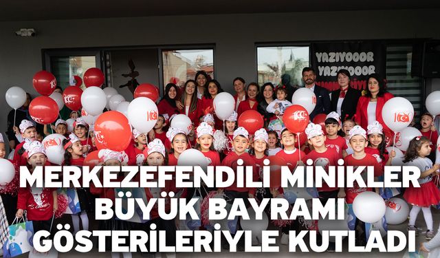 Merkezefendili Minikler Büyük Bayramı Gösterileriyle Kutladı