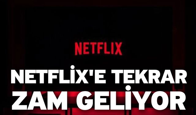 Netflix'e Tekrar Zam Geliyor