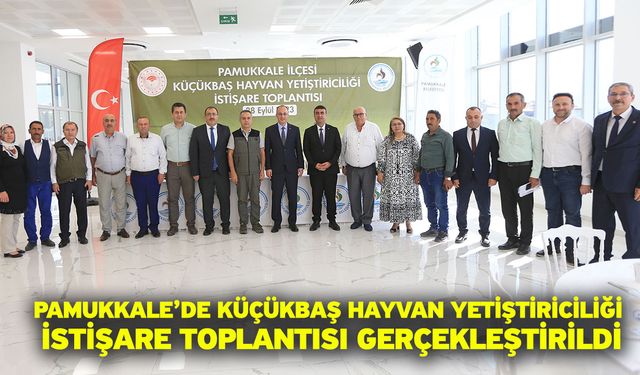 Pamukkale’de küçükbaş hayvan yetiştiriciliği istişare toplantısı gerçekleştirildi