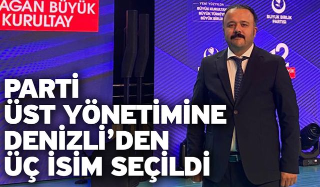 Parti Üst Yönetimine Denizli’den Üç İsim Seçildi