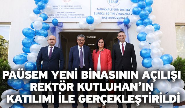 PAÜSEM Yeni Binasının Açılışı Rektör Kutluhan’ın Katılımı ile Gerçekleştirildi