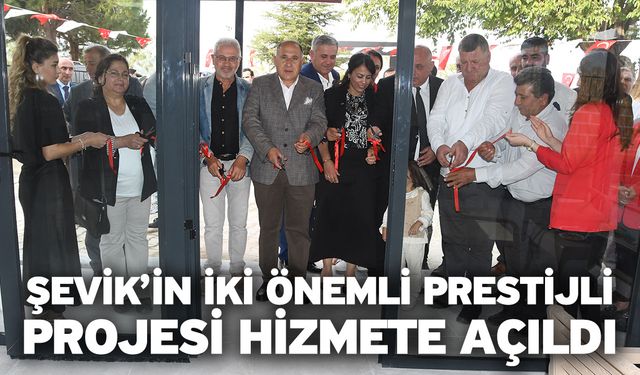 Şevik’in İki Önemli Prestijli Projesi Hizmete Açıldı