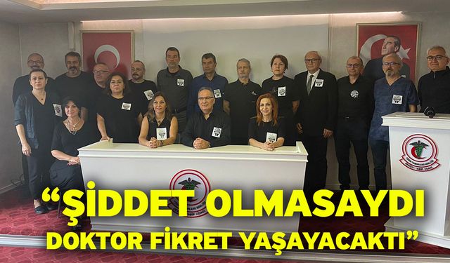 “Şiddet Olmasaydı, Doktor Fikret Yaşayacaktı”