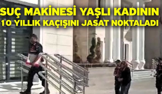 Suç Makinesi Yaşlı Kadının 10 Yıllık Kaçışını JASAT Noktaladı