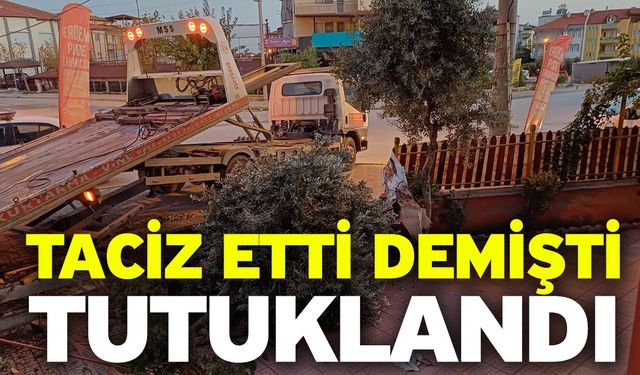 Taciz etti demişti! Tutuklandı