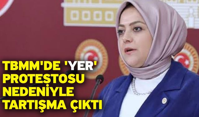 TBMM'de 'yer' protestosu nedeniyle tartışma çıktı