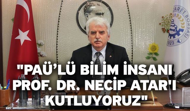 "PAÜ’lü bilim insanı prof. Dr. Necip Atar'ı kutluyoruz"