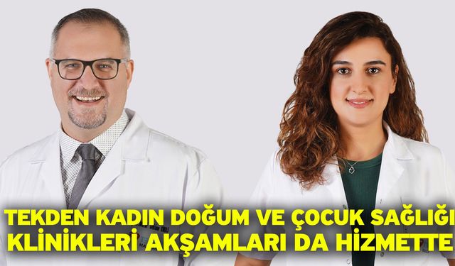 Tekden Kadın Doğum Ve Çocuk Sağlığı Klinikleri akşamları da hizmette