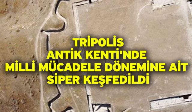 Tripolis Antik Kenti'nde Milli Mücadele Dönemine Ait Siper Keşfedildi