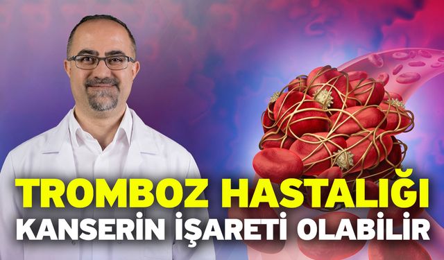 Tromboz hastalığı kanserin işareti olabilir