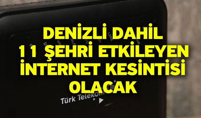 Türk Telekom'dan Beklenmedik İnternet Kesintisi Açıklaması! Denizli dahil 11 Şehri Etkileyen İnternet Kesintisi Olacak