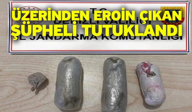 Üzerinden eroin çıkan şüpheli tutuklandı