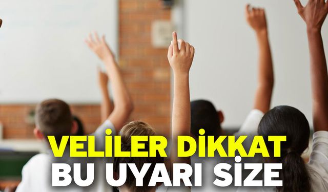 Veliler dikkat! Bu uyarı size