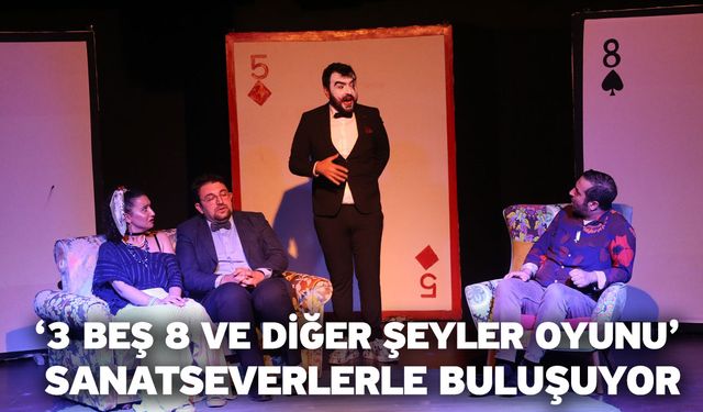 ‘3 Beş 8 Ve Diğer Şeyler Oyunu’ Sanatseverlerle Buluşuyor