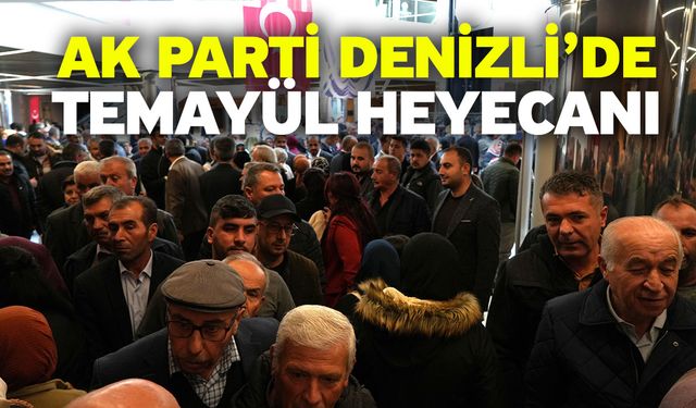 AK Parti Denizli’de temayül heyecanı