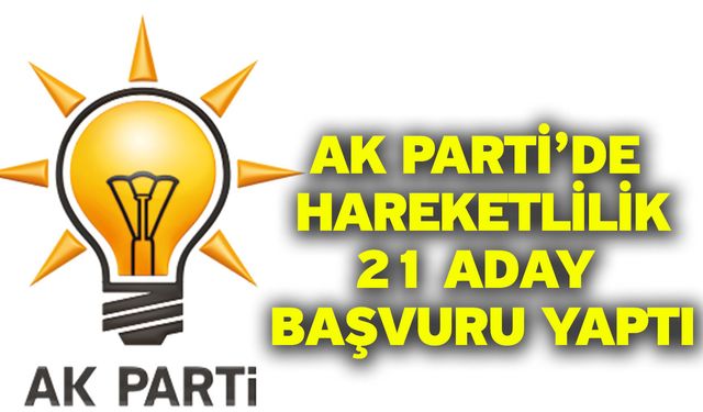 Ak Parti’de hareketlilik! 21 aday başvuru yaptı