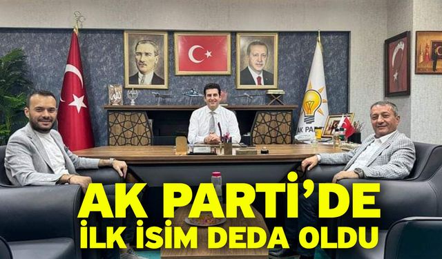 Ak Parti’de İlk İsim Deda Oldu