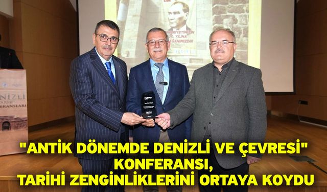 "Antik Dönemde Denizli ve Çevresi" Konferansı, Tarihi Zenginliklerini Ortaya Koydu