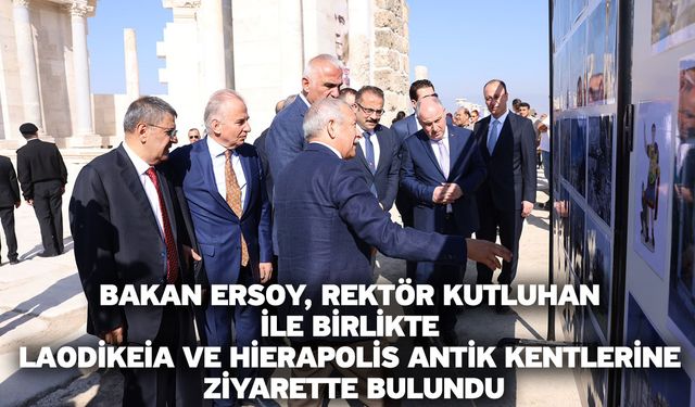 Bakan Ersoy, Rektör Kutluhan İle Birlikte Laodikeia ve Hierapolis Antik Kentlerine Ziyarette Bulundu