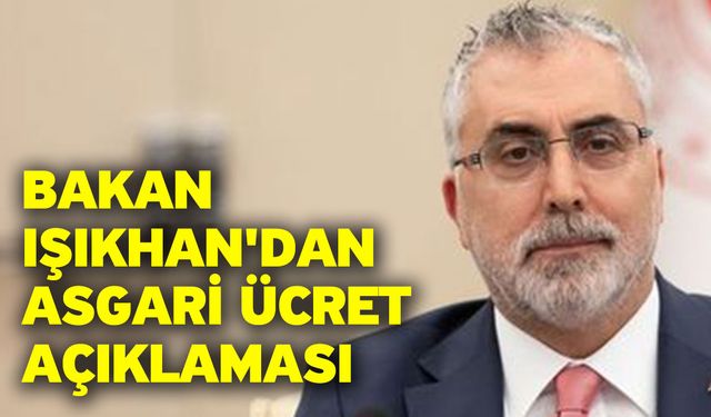 Bakan Işıkhan'dan asgari ücret açıklaması