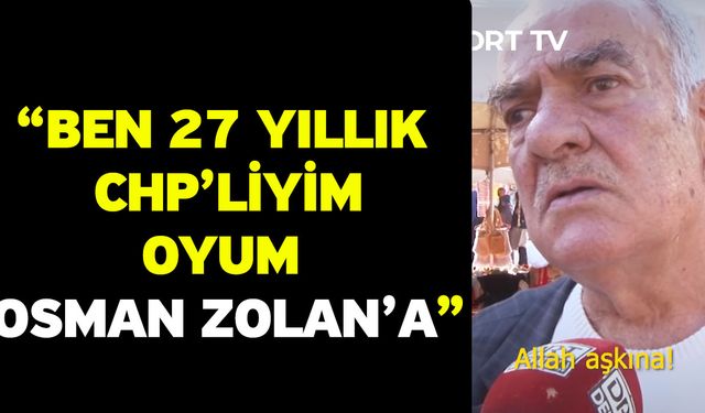 “Ben 27 Yıllık CHP’liyim Oyum Osman Zolan’a”