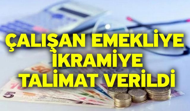 Çalışan emekliye ikramiye! Talimat verildi