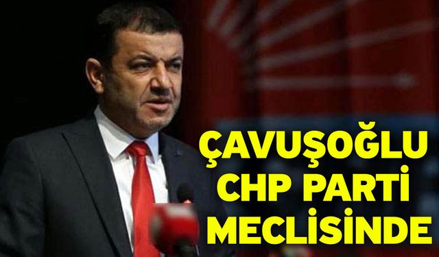 Çavuşoğlu CHP Parti Meclisinde