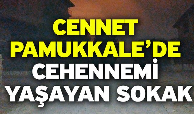 Cennet Pamukkale’de Cehennemi Yaşayan Sokak