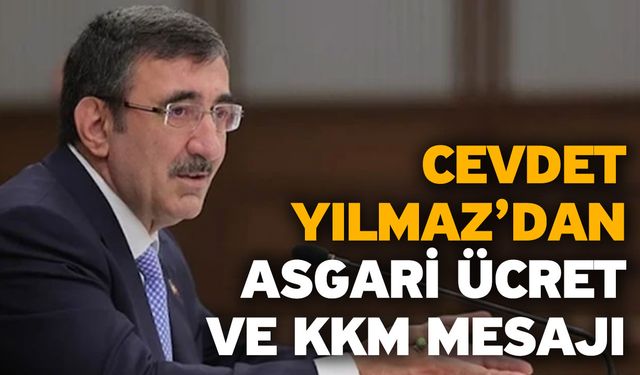 Cevdet Yılmaz’dan asgari ücret ve KKM mesajı