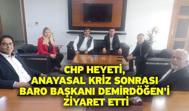 CHP Heyeti, Anayasal Kriz Sonrası Denizli Barosu Başkanı Adnan Demirdöğen'i Ziyaret Etti