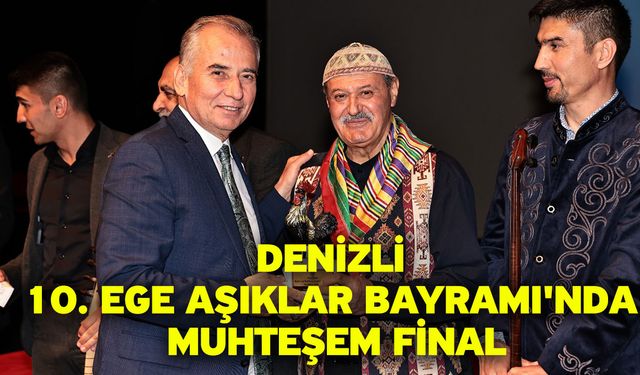 Denizli 10. Ege Aşıklar Bayramı'nda muhteşem final