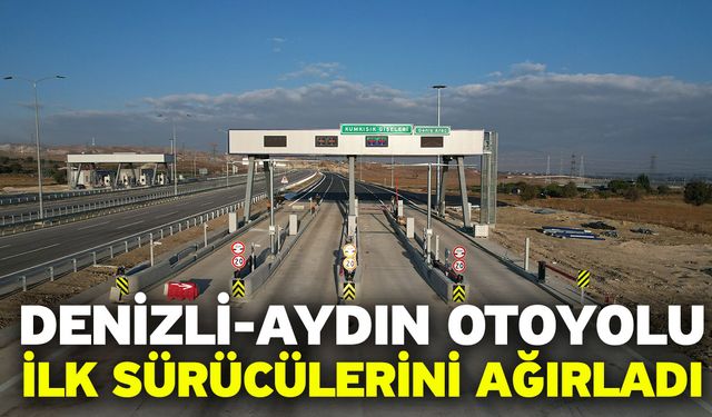 Denizli-Aydın Otoyolu ilk sürücülerini ağırladı