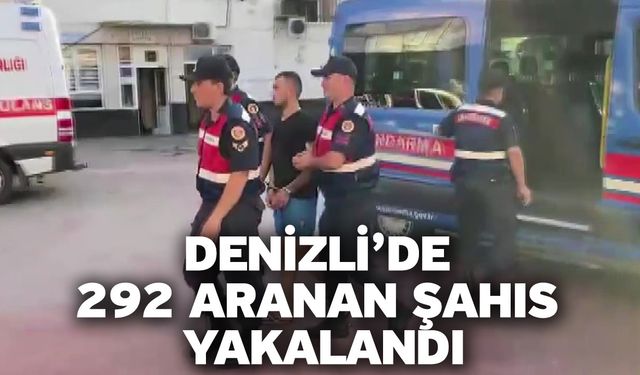 Denizli’de 292 aranan şahıs yakalandı