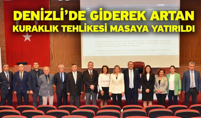 Denizli’de giderek artan kuraklık tehlikesi masaya yatırıldı