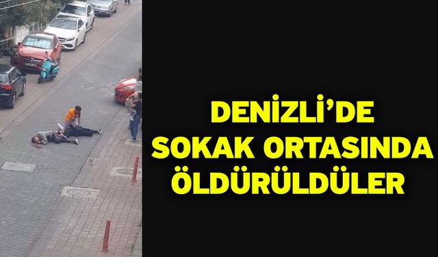 Denizli’de Sokak Ortasında Öldürüldüler