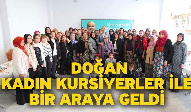 Doğan Kadın Kursiyerler İle Bir Araya Geldi